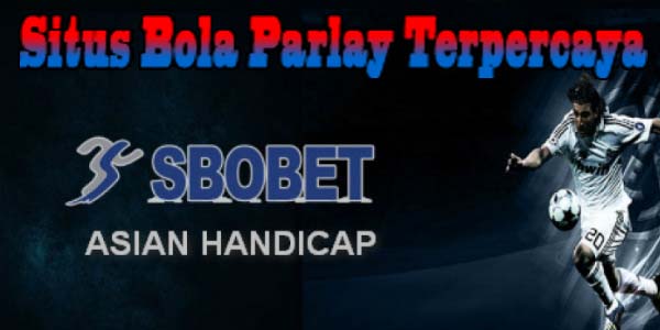 Situs Bola Parlay Terpercaya Prediksi Pasaran Taruhan Bola Online Terlengkap 2023