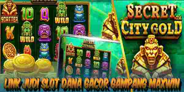 Link Judi Slot Dana Gacor Terpercaya Gampang Maxwin Secret City Gold